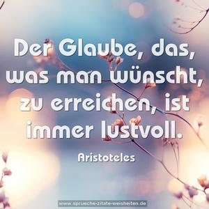 Der Glaube, das, was man wünscht,
zu erreichen, ist immer lustvoll.