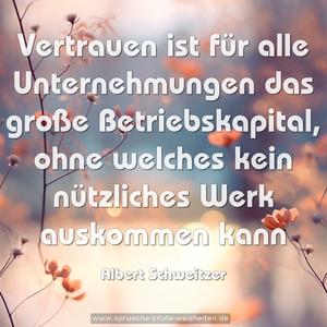 Vertrauen ist für alle Unternehmungen
das große Betriebskapital,
ohne welches kein nützliches Werk auskommen kann