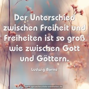 Der Unterschied zwischen Freiheit und Freiheiten
ist so groß wie zwischen Gott und Göttern.