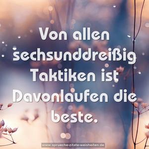 Von allen sechsunddreißig Taktiken ist Davonlaufen die beste.