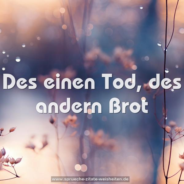 Des einen Tod, des andern Brot