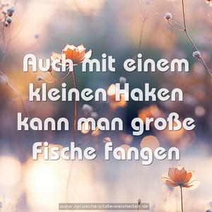 Auch mit einem kleinen Haken kann man große Fische fangen