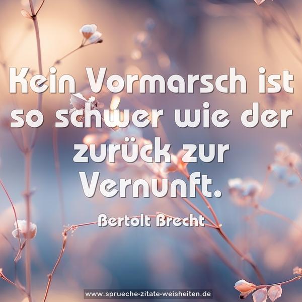 Kein Vormarsch ist so schwer wie der zurück zur Vernunft.