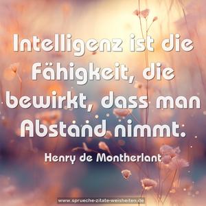 Intelligenz ist die Fähigkeit,
die bewirkt,
dass man Abstand nimmt.
