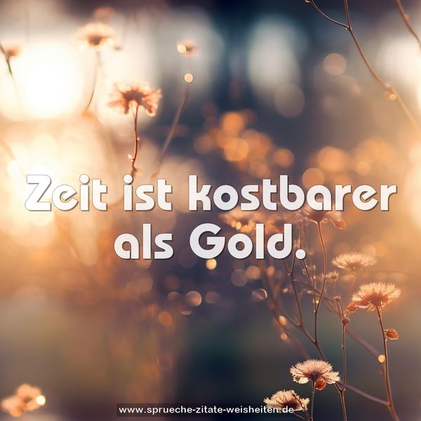 Zeit ist kostbarer als Gold.