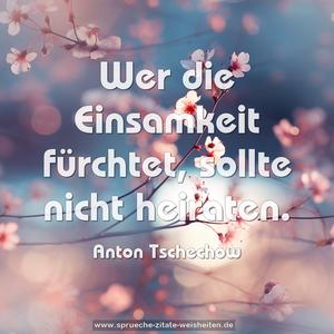 Wer die Einsamkeit fürchtet, sollte nicht heiraten.