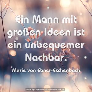 Ein Mann mit großen Ideen ist ein unbequemer Nachbar.