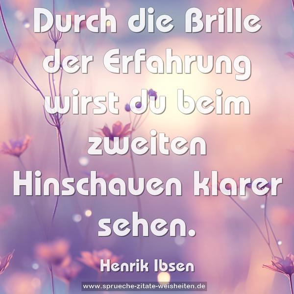 Durch die Brille der Erfahrung
wirst du beim zweiten Hinschauen klarer sehen.