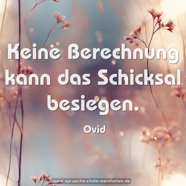 Keine Berechnung kann das Schicksal besiegen.