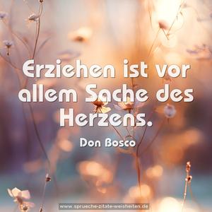 Erziehen ist vor allem Sache des Herzens.