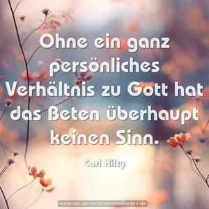 Ohne ein ganz persönliches Verhältnis zu Gott
hat das Beten überhaupt keinen Sinn.