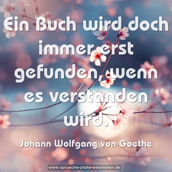 Ein Buch wird doch immer erst gefunden,
wenn es verstanden wird.