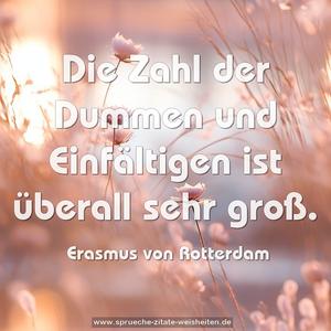 Die Zahl der Dummen und Einfältigen ist überall sehr groß.