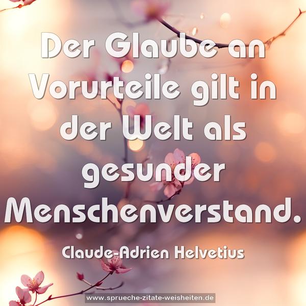 Der Glaube an Vorurteile
gilt in der Welt als gesunder Menschenverstand. 