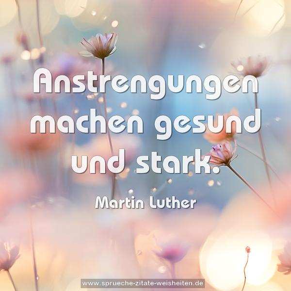 Anstrengungen machen gesund und stark.