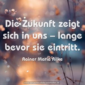 Die Zukunft zeigt sich in uns – 
lange bevor sie eintritt.