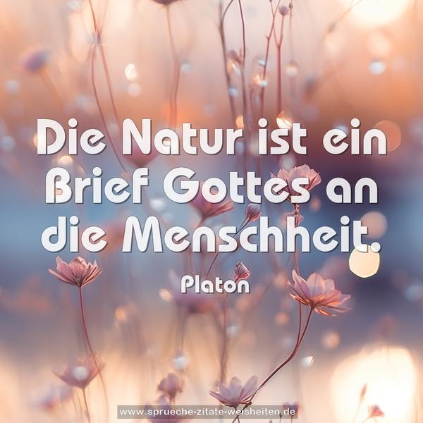 Die Natur ist ein Brief Gottes an die Menschheit.