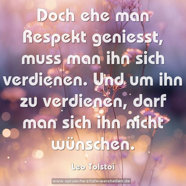 Doch ehe man Respekt geniesst, muss man ihn sich verdienen. Und um ihn zu verdienen, darf man sich ihn nicht wünschen.