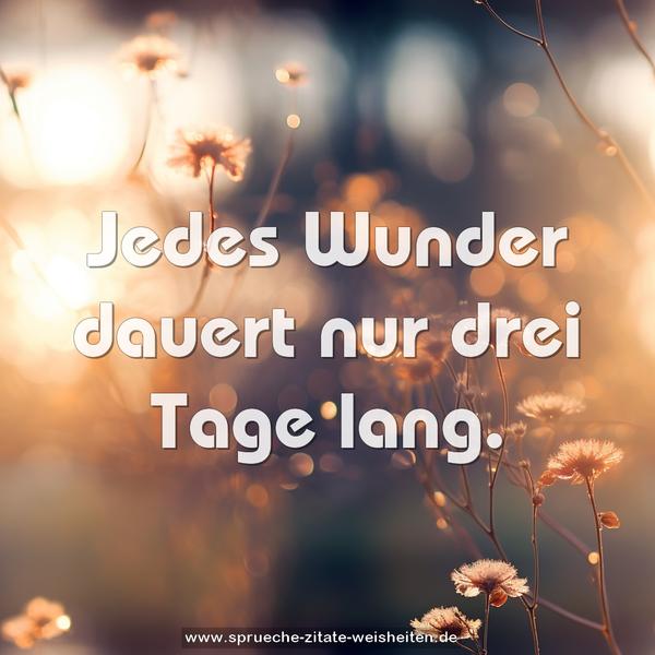 Jedes Wunder dauert nur drei Tage lang.