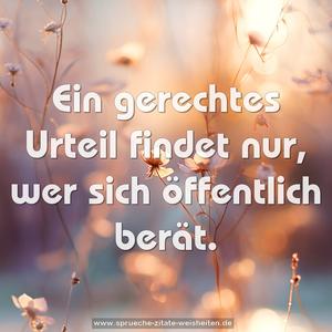 Ein gerechtes Urteil findet nur, wer sich öffentlich berät.