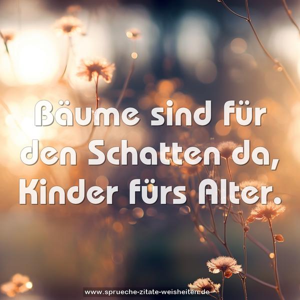 Bäume sind für den Schatten da, Kinder fürs Alter.