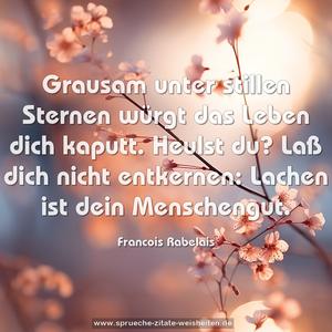 Grausam unter stillen Sternen
würgt das Leben dich kaputt.
Heulst du? Laß dich nicht entkernen:
Lachen ist dein Menschengut.