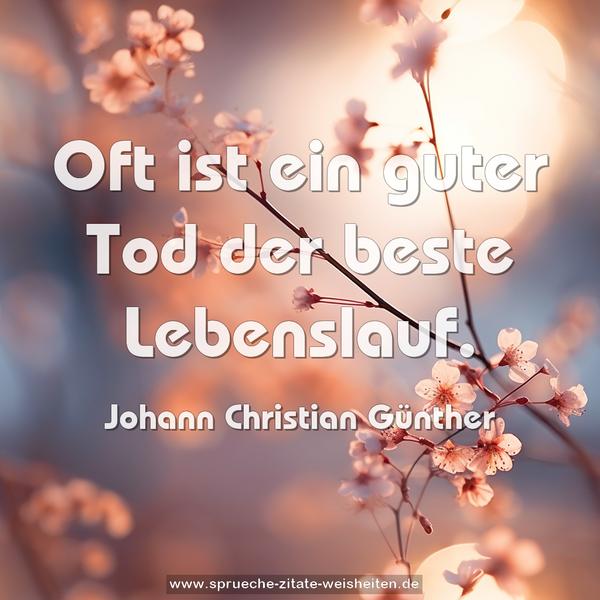 Oft ist ein guter Tod der beste Lebenslauf.