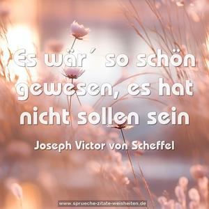 Es wär´ so schön gewesen,
es hat nicht sollen sein