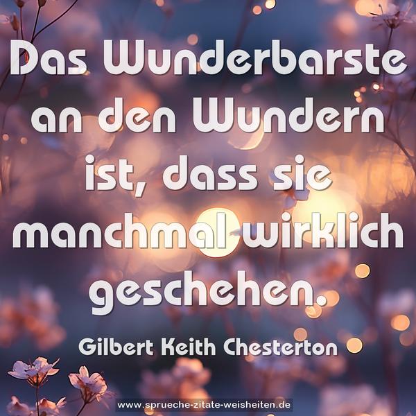 Das Wunderbarste an den Wundern ist,
dass sie manchmal wirklich geschehen.