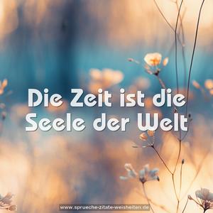 Die Zeit ist die Seele der Welt