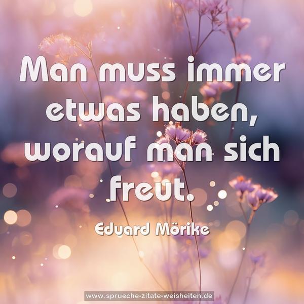 Man muss immer etwas haben, worauf man sich freut.