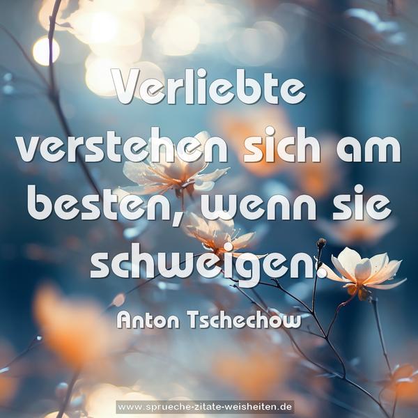 Verliebte verstehen sich am besten,
wenn sie schweigen.