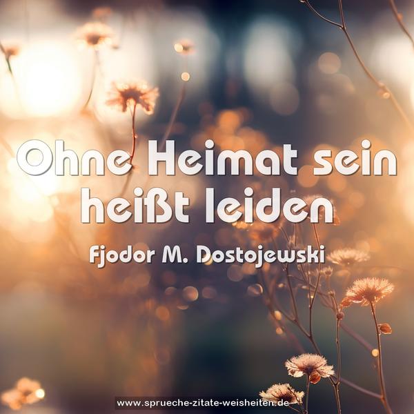Ohne Heimat sein heißt leiden