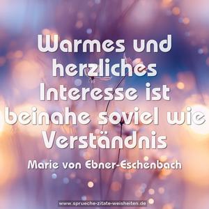 Warmes und herzliches Interesse
ist beinahe soviel wie Verständnis