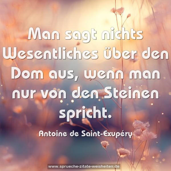 Man sagt nichts Wesentliches über den Dom aus,
wenn man nur von den Steinen spricht.