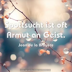 Spottsucht ist oft Armut an Geist.