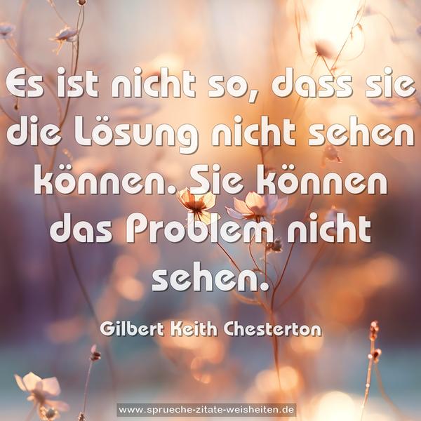 Es ist nicht so, dass sie die Lösung nicht sehen können.
Sie können das Problem nicht sehen.