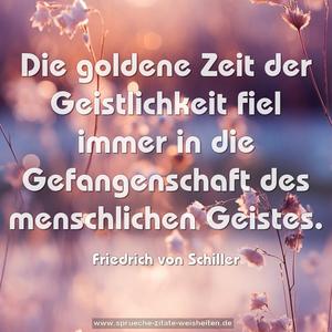 Die goldene Zeit der Geistlichkeit fiel immer in die Gefangenschaft des menschlichen Geistes. 