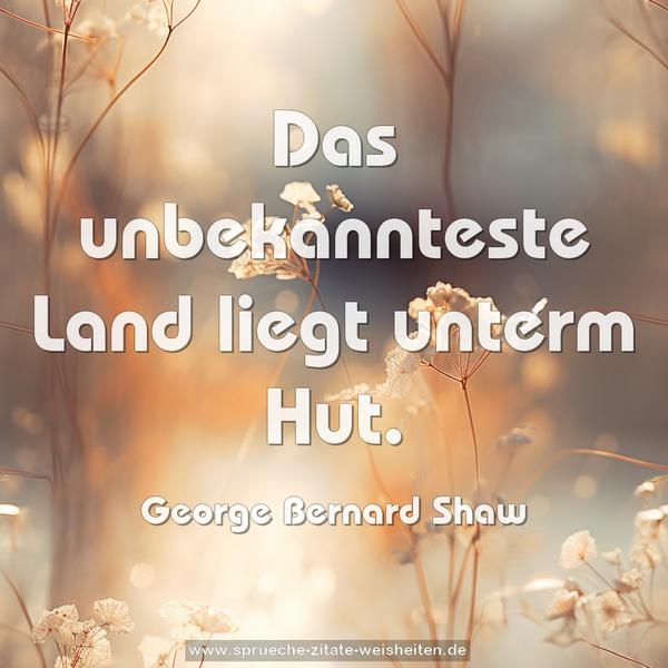 Das unbekannteste Land liegt unterm Hut.
