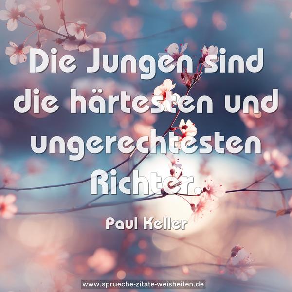 Die Jungen sind die härtesten
und ungerechtesten Richter.