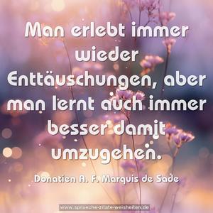 Man erlebt immer wieder Enttäuschungen,
aber man lernt auch immer besser damit umzugehen.