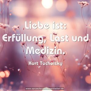 Liebe ist: Erfüllung, Last und Medizin.