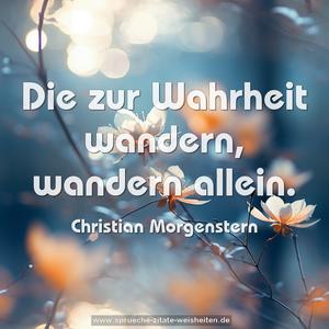 Die zur Wahrheit wandern, wandern allein.