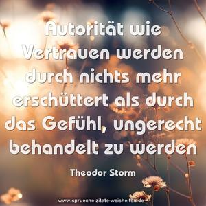 Autorität wie Vertrauen werden durch nichts mehr erschüttert als durch das Gefühl, ungerecht behandelt zu werden