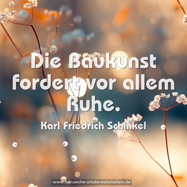 Die Baukunst fordert vor allem Ruhe.