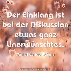 Der Einklang ist bei der Diskussion etwas ganz Unerwünschtes.
