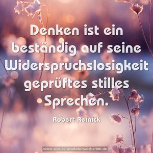 Denken ist ein beständig auf seine Widerspruchslosigkeit geprüftes stilles Sprechen.