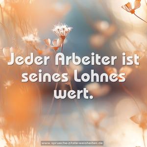 Jeder Arbeiter ist seines Lohnes wert.