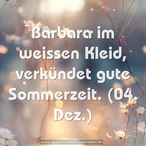 Barbara im weissen Kleid, verkündet gute Sommerzeit.
(04. Dez.)
