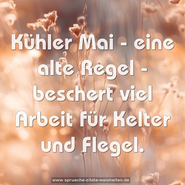 Kühler Mai - eine alte Regel -
beschert viel Arbeit für Kelter und Flegel.